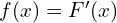 f(x) = F^{\prime}(x)