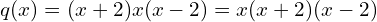 q(x) = (x+2)x(x-2)= x(x+2)(x-2)