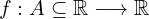 f:A \subseteq \mathbb{R} \longrightarrow \mathbb{R}