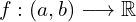 f:(a,b)\longrightarrow\mathbb{R}