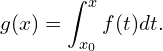 \displaystyle g(x) = \int_{x_0}^x f(t)dt.