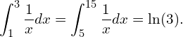 \displaystyle \int_1^3\frac{1}{x}dx = \int_5^{15}\frac{1}{x}dx =\ln(3).