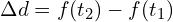 \Delta d= f(t_2)-f(t_1)