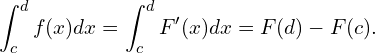 \[\int_c^d f(x)dx=\int_{c}^d F^{\prime}(x)dx = F(d)-F(c).\]