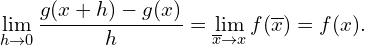 \[\lim_{h \rightarrow 0}\frac{g(x+h)-g(x)}{h} = \lim_{\overline{x}\rightarrow x}f(\overline{x}) = f(x).\]