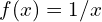 f(x) = 1/x