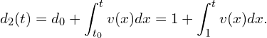 \[d_2(t) = d_0 + \int_{t_0}^t v(x)dx = 1+ \int_1^t v(x)dx.\]