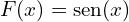 F(x) = \textrm{sen}(x)